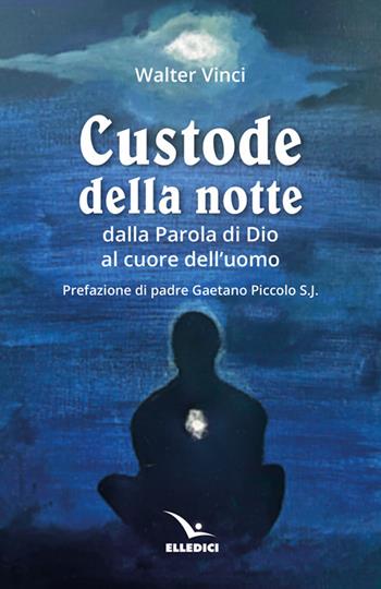 Custode della notte. Dalla parola di Dio al cuore dell’uomo - Walter Vinci - Libro Editrice Elledici 2026, Meditare | Libraccio.it