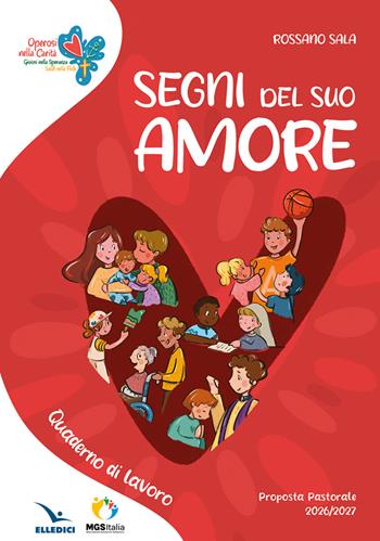 Segni del suo amore. Operosi nella carità. Quaderno di lavoro - Rossano Sala - Libro Editrice Elledici 2026, Pastorale giovanile e animazione | Libraccio.it
