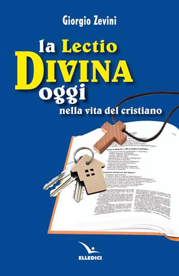 La lectio divina oggi nella vita del cristiano - Giorgio Zevini - Libro Editrice Elledici 2026, Meditare | Libraccio.it
