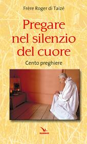 Pregare nel silenzio del cuore. Cento preghiere