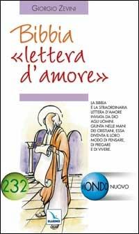 Bibbia «lettera d'amore». La Bibbia giunta nelle mani dei cristiani diventa il loro modo di pregare e di vivere - Giorgio Zevini - Libro Editrice Elledici 2004, Mondo nuovo | Libraccio.it