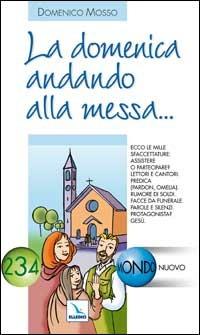 La domenica andando alla messa... - Domenico Mosso - Libro Editrice Elledici 2005, Mondo nuovo | Libraccio.it