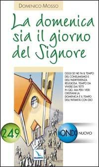 La domenica sia il giorno del Signore - Domenico Mosso - Libro Editrice Elledici 2007, Mondo nuovo | Libraccio.it