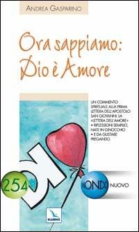 Ora sappiamo: Dio è amore. Un commento spirituale alla prima lettera dell'apostolo San Giovanni: la lettera dell'amore - Andrea Gasparino - Libro Editrice Elledici 2007, Mondo nuovo | Libraccio.it