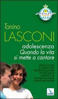 Adolescenza. Quando la vita si mette a cantare. L'età è in fiore. Il corpo è top. Dentro si accende un vulcano. E davanti a sè si snoda la lunga strada dell'amore - Tonino Lasconi - Libro Editrice Elledici 2009, Mondo nuovo | Libraccio.it