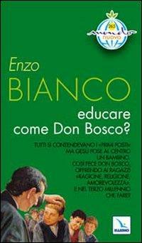 Educare come Don Bosco? - Enzo Bianco - Libro Editrice Elledici 2009, Mondo nuovo | Libraccio.it