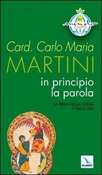 In principio la Parola. La Bibbia nella Chiesa e nella vita - Carlo Maria Martini - Libro Editrice Elledici 2009, Mondo nuovo | Libraccio.it