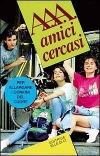 A.A.A. Amici cercasi. Per allargare i confini del cuore  - Libro Editrice Elledici 1992, Primavera. Mondo giovane | Libraccio.it