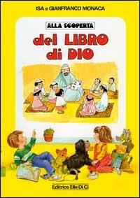 Alla scoperta del libro di Dio - Isa Monaca, Gianfranco Monaca, Isa Monaca - Libro Editrice Elledici 1994, Strumenti per l'IRC nella scuola primaria | Libraccio.it