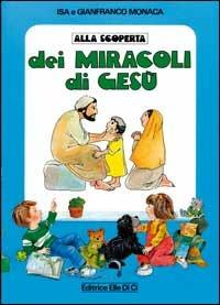 Alla scoperta dei miracoli di Gesù - Isa Monaca, Gianfranco Monaca, Isa Monaca - Libro Editrice Elledici 1994, Strumenti per l'IRC nella scuola primaria | Libraccio.it