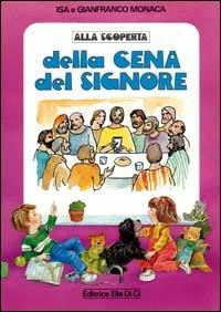 Alla scoperta della cena del Signore - Isa Monaca, Gianfranco Monaca, Isa Monaca - Libro Editrice Elledici 1994, Strumenti per l'IRC nella scuola primaria | Libraccio.it