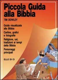 Piccola guida alla Bibbia - Tim Dowley - Libro Editrice Elledici 2001, Piccoli strumenti biblici | Libraccio.it