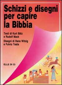 Schizzi e disegni per capire la Bibbia - Kurt Bätz, Rudolf Mack, Rudolf Mack - Libro Editrice Elledici 1993, Piccoli strumenti biblici | Libraccio.it