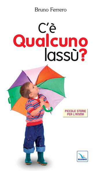 C'è qualcuno lassù? - Bruno Ferrero - Libro Editrice Elledici 1993, Piccole storie per l'anima | Libraccio.it