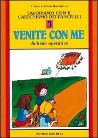 Lavoriamo con il catechismo dei fanciulli «Venite con me». Schede operative. Vol. 3 - Franca Feliziani Kannheiser - Libro Editrice Elledici 1994, Sussidi catechismo iniziazione cristiana dei fanciulli | Libraccio.it