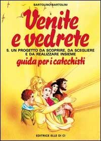 Venite e vedrete. Guida per il catechista. Vol. 5 - Bartolino Bartolini - Libro Editrice Elledici 1993, Sussidi catechismo iniziazione cristiana dei fanciulli | Libraccio.it