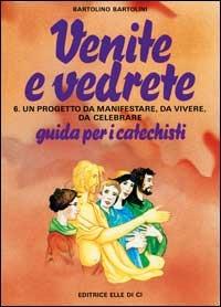 Venite e vedrete. Guida per il catechista. Vol. 6 - Bartolino Bartolini - Libro Editrice Elledici 1993, Sussidi catechismo iniziazione cristiana dei fanciulli | Libraccio.it