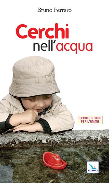 Cerchi nell'acqua - Bruno Ferrero - Libro Editrice Elledici 1994, Piccole storie per l'anima | Libraccio.it