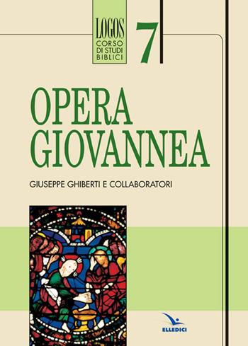 Opera giovannea - Giuseppe Ghiberti - Libro Editrice Elledici 2003, Logos - Corso di studi biblici | Libraccio.it