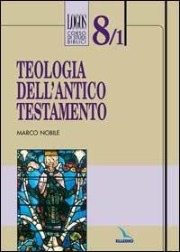 Teologia dell'Antico Testamento - Marco Nobile - Libro Editrice Elledici 1998, Logos - Corso di studi biblici | Libraccio.it