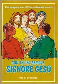 Con te per sempre, Signore Gesù. Per pregare con «Vi ho chiamato amici» - Bartolino Bartolini - Libro Editrice Elledici 1994, Opuscoli per pregare | Libraccio.it