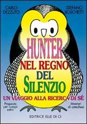 Hunter nel regno del silenzio. Un viaggio alla ricerca di sé. Proposta per campi estivi e itinerari catechistici