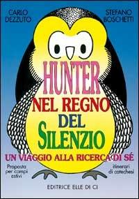 Hunter nel regno del silenzio. Un viaggio alla ricerca di sé. Proposta per campi estivi e itinerari catechistici - Carlo Dezzuto, Stefano Boschetti, Stefano Boschetti - Libro Editrice Elledici 1995 | Libraccio.it