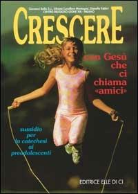 Crescere con Gesù che ci chiama «Amici». Sussidio per la catechesi ai preadolescenti - Giovanni Ballis, Silvana Cavallaro Montagna, Dianella Fabbri - Libro Editrice Elledici 1995 | Libraccio.it