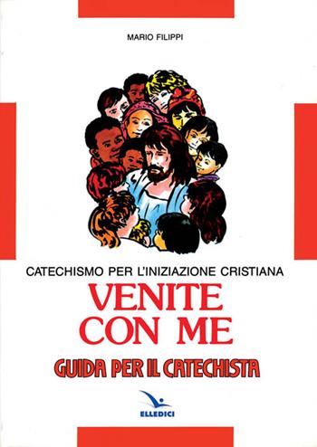 Venite con me. Catechismo per l'iniziazione cristiana. Guida - Mario Filippi - Libro Editrice Elledici 1992 | Libraccio.it