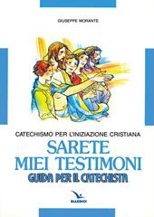 Sarete miei testimoni. Catechismo per l'iniziazione cristiana. Guida