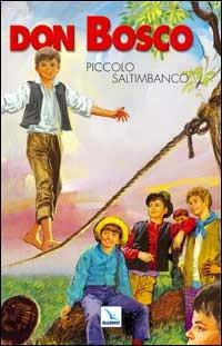 Don Bosco. Ediz. illustrata. Vol. 1: Piccolo saltimbanco - G. Lagna, Guido Setti, Guido Setti - Libro Editrice Elledici 1972 | Libraccio.it