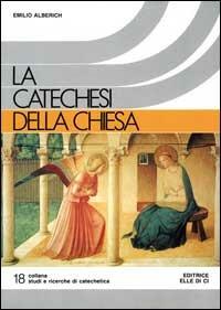 La Catechesi della Chiesa - Emilio Alberich - Libro Editrice Elledici 1992, Studi e ricerche di catechetica | Libraccio.it
