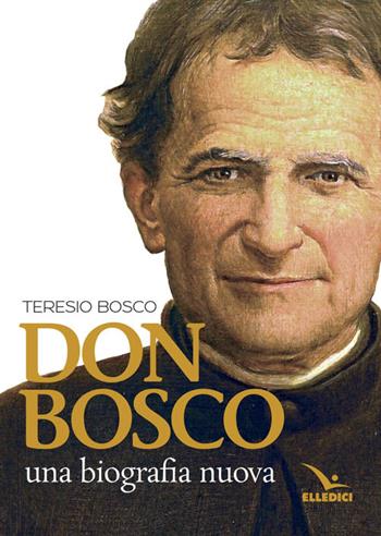 Don Bosco. Una biografia nuova - Teresio Bosco - Libro Editrice Elledici 1986 | Libraccio.it