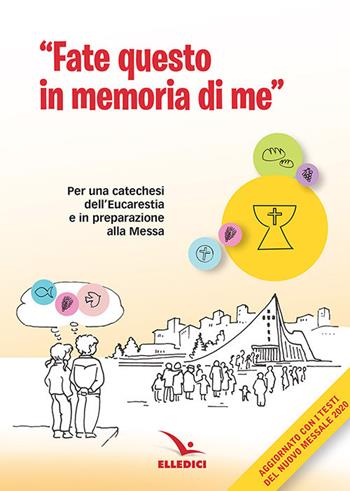 Fate questo in memoria di me. Per una catechesi dell'Eucaristia in preparazione alla Messa di prima Comunione  - Libro Editrice Elledici 2004 | Libraccio.it
