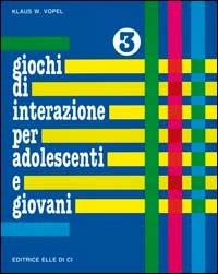 Giochi di interazione per adolescenti e giovani. Vol. 3: Distacco dalla famiglia d'Infanzia. Amore e amicizia. Sessualità - Klaus W. Vopel - Libro Editrice Elledici 2005, Sussidi di gruppo - Adolescenti - Giovani | Libraccio.it