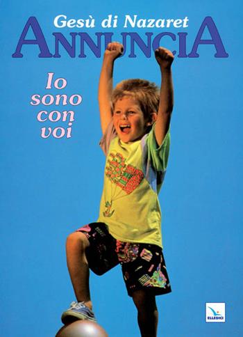 Gesù di Nazaret annuncia: io sono con voi. Testo per i fanciulli. Proposte di lavoro, celebrazioni - Giovanni Ballis, Silvana Cavallaro Montagna, Adriana Bora Madia - Libro Editrice Elledici 1992, Sussidi catechismo iniziazione cristiana dei fanciulli | Libraccio.it