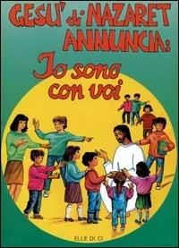 Gesù di Nazaret annuncia: io sono con voi. Guida per catechisti e genitori. Proposte di lavoro, celebrazioni - Giovanni Ballis, Silvana Cavallaro Montagna, Dianella Fabbri - Libro Editrice Elledici 1992, Sussidi catechismo iniziazione cristiana dei fanciulli | Libraccio.it