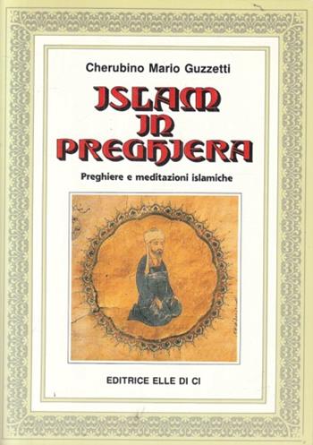 Islàm in preghiera. Preghiere e meditazioni islamiche - Mario C. Guzzetti - Libro Editrice Elledici 1991, Religione e religioni | Libraccio.it