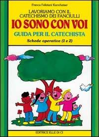 Lavoriamo con il catechismo dei fanciulli «Io sono con voi». Guida per il catechista alle schede operative 1 e 2 - Franca Feliziani Kannheiser - Libro Editrice Elledici 1992, Sussidi catechismo iniziazione cristiana dei fanciulli | Libraccio.it