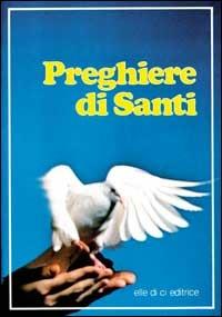 Preghiere di santi - Bartolino Bartolini - Libro Editrice Elledici 1992, Opuscoli per pregare | Libraccio.it
