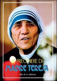 Le preghiere di madre Teresa - Teresa di Calcutta (santa) - Libro Editrice Elledici 1990, Opuscoli per pregare | Libraccio.it