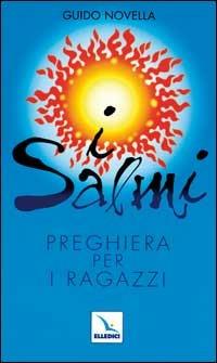 I salmi. Preghiera per i ragazzi - Guido Novella - Libro Editrice Elledici 1998, Per la preghiera, i ritiri, gli incontri | Libraccio.it