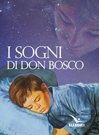 I sogni di don Bosco - Bosco Giovanni (san) - Libro Editrice Elledici 2006 | Libraccio.it