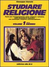 Studiare religione. Per il biennio delle Scuole superiori. Vol. 1