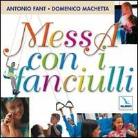 Messa con i fanciulli. Con CD Audio - Antonio Fant, Domenico Machetta, Domenico Machetta - Libro Editrice Elledici 2004 | Libraccio.it