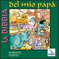 La Bibbia del mio papà. Con CD Audio - Mariano Fuertes - Libro Editrice Elledici 2004 | Libraccio.it