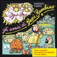 Gli amici di Gesù Bambino. Canti e coreografie per bambini per il catechismo e l'ora di religione. Con CD Audio - Mariano Fuertes - Libro Editrice Elledici 2004 | Libraccio.it
