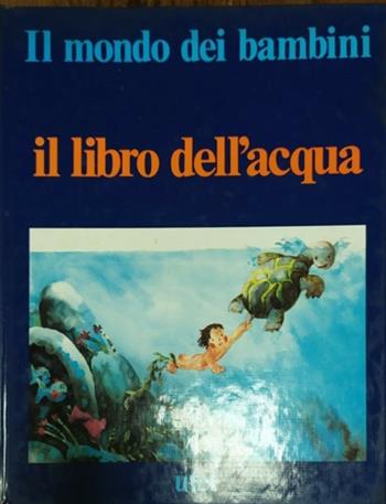 Il mondo dei bambini. Il libro dell'acqua  - Libro UTET 1978, Il mondo dei bambini | Libraccio.it