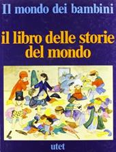 Il mondo dei bambini. Il libro delle storie del mondo