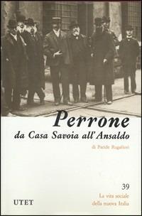 Ferdinando Maria Perrone da casa Savoia all'Ansaldo - Paride Rugafiori - Libro UTET 1992, La vita sociale della nuova Italia | Libraccio.it